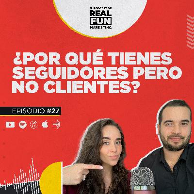EP #27 | ¿Por qué tienes seguidores pero no clientes? EP #27 | ¿Por qué tienes seguidores pero no clientes?