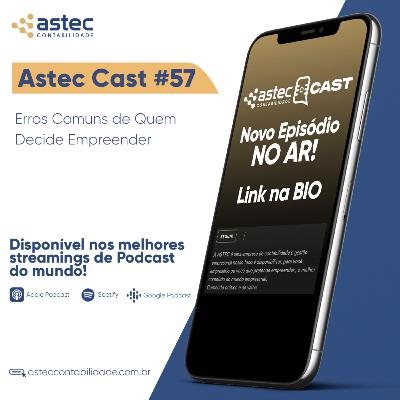 ASTECCAST 57 - Erros Comuns de Quem Decide Empreender