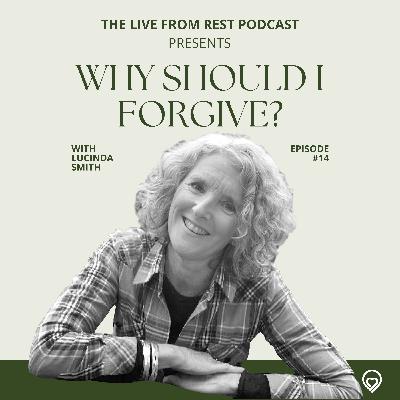 #14 - Why should I forgive? - with Lucinda Smith