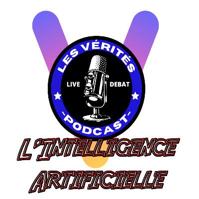 LES VÉRITÉS | Débat II #6 : L'INTELLIGENCE ARTIFICIELLE