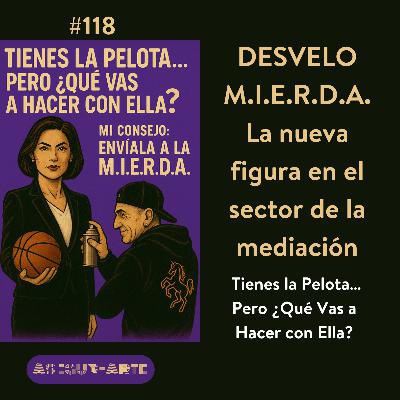 DESVELO LA M.I.E.R.D.A. | Tienes la Pelota… Pero ¿Qué Vas a Hacer con Ella? #118