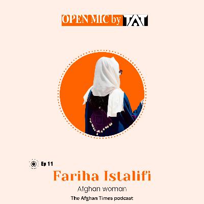 Open Mic: Ep 11 with Fariha Istalifi – The Afghan Times Podcast