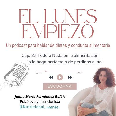 27- todo o nada en la alimentación. O lo hago perfecto o "de perdidos al río"