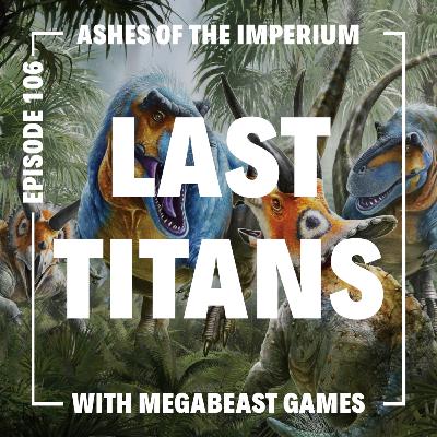 Episode 106 - The Last Titans Kickstarter with Megabeast Games Episode 106 - The Last Titans Kickstarter with Megabeast Games