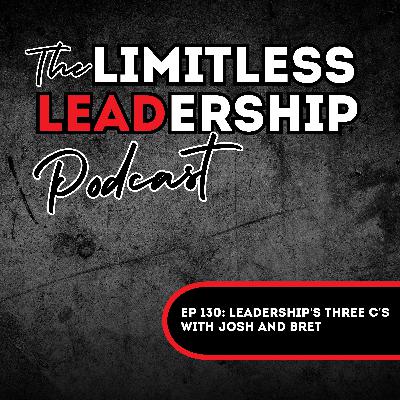 Ep 130: Leadership's Three C's with Josh and Bret