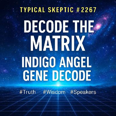 🎙 Typical Skeptic Podcast #2267 — Gene Decode & Indigo Angel - Current Events, Bases, 3I Atlas