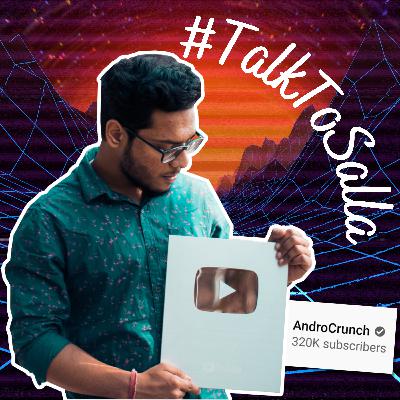 AndroCrunch : On Growing a YouTube Channel, Making Money on YouTube, How Life Changes! ! | Talk To Salla EP01 |Hindi