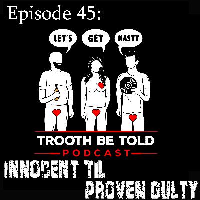 Episode 45: Innocent Til Proven Guilty Episode 45: Innocent Til Proven Guilty