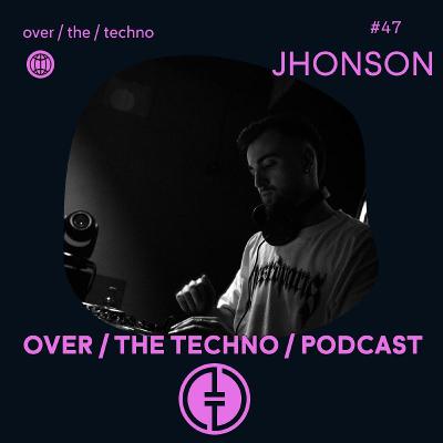Over.The.Techno #47 - JHONSON