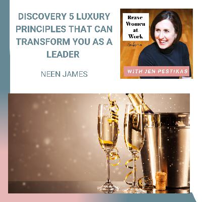 Discovery 5 Luxury Principles That Can Transform You as a Leader with Neen James