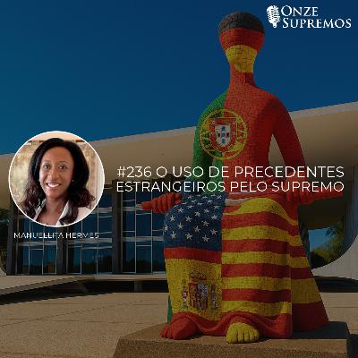 #236 O uso de precedentes estrangeiros pelo Supremo (com Manuellita Hermes)