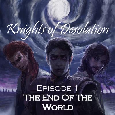 Knights of Desolation - 1: The End of the World (Prologue) - Cosmere RPG Actual Play Podcast Knights of Desolation - 1: The End of the World (Prologue) - Cosmere RPG Actual Play Podcast