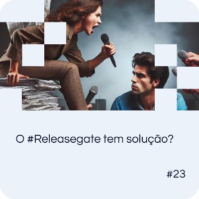 EP 23: O #Releasegate tem solução? EP 23: O #Releasegate tem solução?