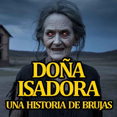 DOÑA ISADORA - UNA HISTORIA DE BRUJAS PARA NO DORMIR - relatos de brujas - historias de brujas reales