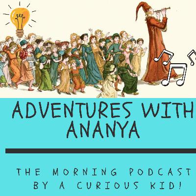 Episode 2 - Adventures with Ananya! The one where A tells us the classic tale of the Pied Piper and the moral of the story!