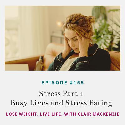 #165 - Stress Part 1: Busy Lives and Stress Eating #165 - Stress Part 1: Busy Lives and Stress Eating