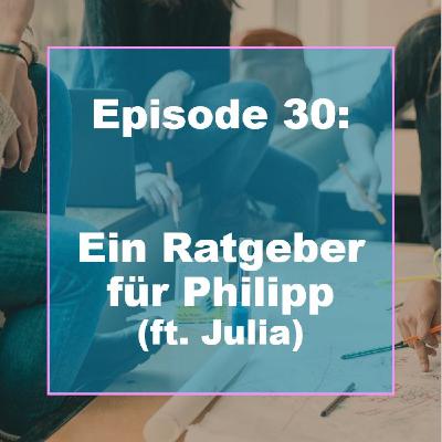 E30: Ein Ratgeber für Philipp (ft. Julia)