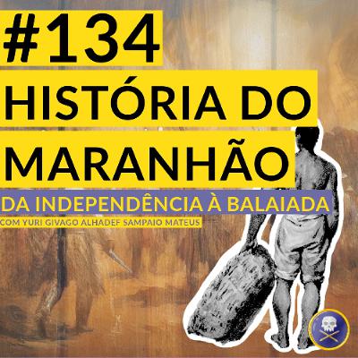 História Pirata #134 - História do Maranhão, Da Independência à Balaiada, com Yuri Givago