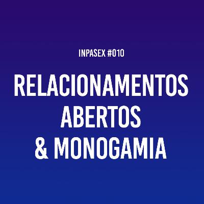 Relacionamentos abertos & Monogamia