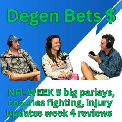 Episode 5- Degen Bets NFL week 5 parlays, coaches fight, NFL week 4 review and injury updates Episode 5- Degen Bets NFL week 5 parlays, coaches fight, NFL week 4 review and injury updates