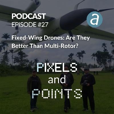 Episode #27 Fixed Wing Drones, Are They Better Than Multirotor?