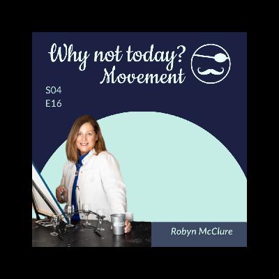 The Why Not Today? Podcast - Season 4 Episode 16, The Business of Connection: Courage, Community, and Collaboration with Robyn McClure