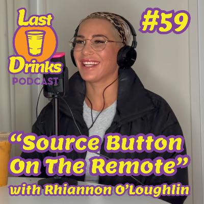 #59 - Rhiannon O'Loughlin - "Source Button On The Remote" #59 - Rhiannon O'Loughlin - "Source Button On The Remote"