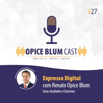 #27 Expresso Digital, com Renato Opice Blum