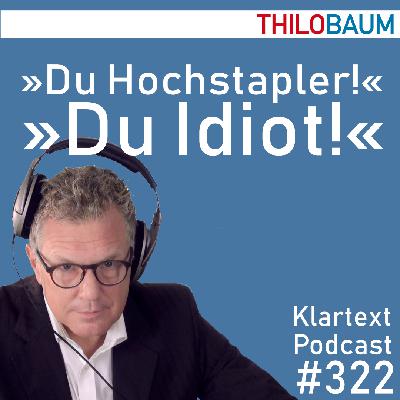 322 Klartext-Podcast: Du Hochstapler! Du Idiot!