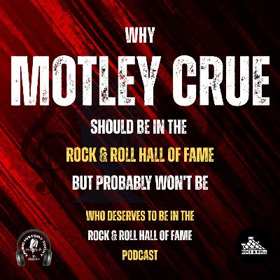Why Motley Crue Should Be In Next Year's Rock & Roll Hall of Fame Class But Probably Won't Be