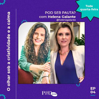 #4 | O olhar sob a criatividade e a calma com Helena Galante