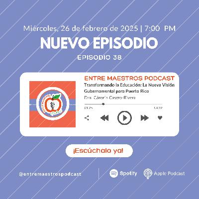 Episodio 38: Transformando la Educación: La Nueva Visión Gubernamental para Puerto Rico Episodio 38: Transformando la Educación: La Nueva Visión Gubernamental para Puerto Rico