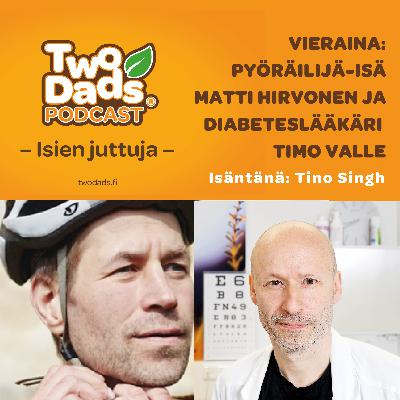 Pyöräilevä isä Matti Hirvonen ja Diabeteslääkäri Timo Valle: Hyvä paha sokeri Pyöräilevä isä Matti Hirvonen ja Diabeteslääkäri Timo Valle: Hyvä paha sokeri