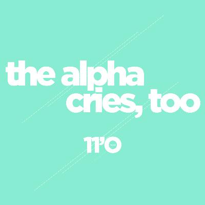 Episode 3: The Alpha Cries, Too.