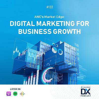 Ep. 122: ANC's Market Edge: Digital Marketing for Business Growth