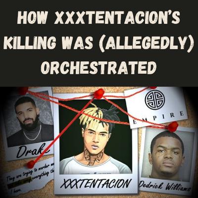 S20 Ep9: How XXXTentacion’s Killing Was (Allegedly) Orchestrated