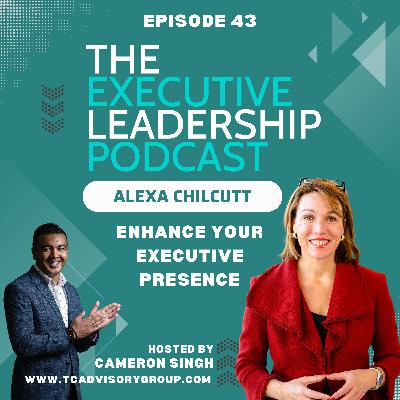 Episode 43 | Alexa Chilcutt | Enhance Your Executive Presence