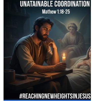 Unattainable Coordination Matthew 1:18-25 Unattainable Coordination Matthew 1:18-25