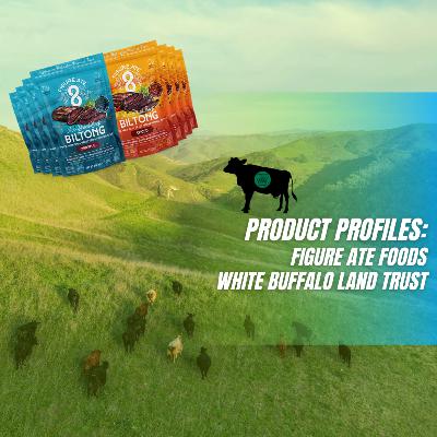 AGA Product Profiles: Figure Ate / White Buffalo Land Trust