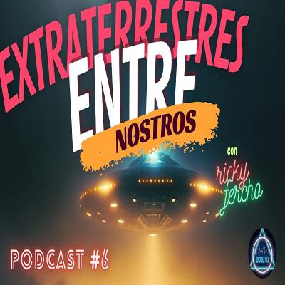 EXTRATERRESTRES ENTRE NOSOTROS, HISTORIAS QUE CONTAR. PODCAST #6 EXTRATERRESTRES ENTRE NOSOTROS, HISTORIAS QUE CONTAR. PODCAST #6
