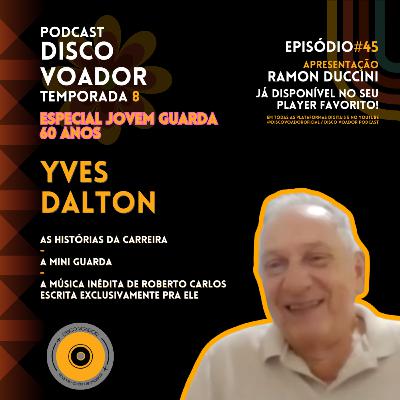 Entrevista com Yves Dalton (Mini Guarda) | 60 Anos de Jovem Guarda | Disco Voador | Temp 8 | EP45 Entrevista com Yves Dalton (Mini Guarda) | 60 Anos de Jovem Guarda | Disco Voador | Temp 8 | EP45