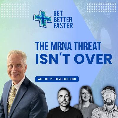 The mRNA Threat Isn't Over - Dr. Peter McCullough Warns The mRNA Threat Isn't Over - Dr. Peter McCullough Warns