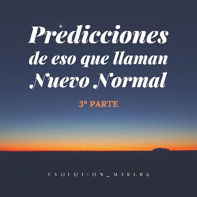 Predicciones de eso que llaman Nuevo Normal (III)