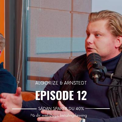 Algorize & Arnstedt | Episode #12: Sådan sparer du +40% om året på din webshops betalingsløsning