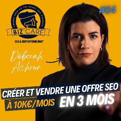 Créer et vendre une offre SEO à 10.000€/mois en 3 mois - Déborah Achour