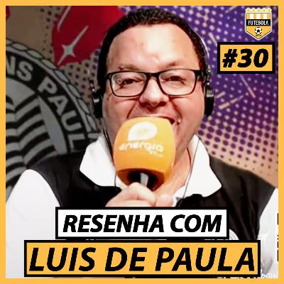 #30 - RESENHA COM LUIS DE PAULA!