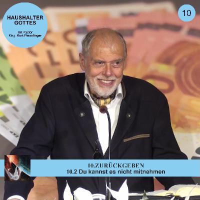 10.2 Du kannst es nicht mitnehmen - ZURÜCKGEBEN | Pastor Mag. Kurt Piesslinger