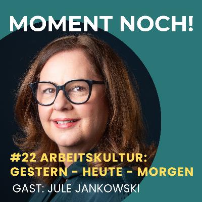 #22 Arbeitskultur: Gestern – Heute – Morgen mit Jule Jankowski