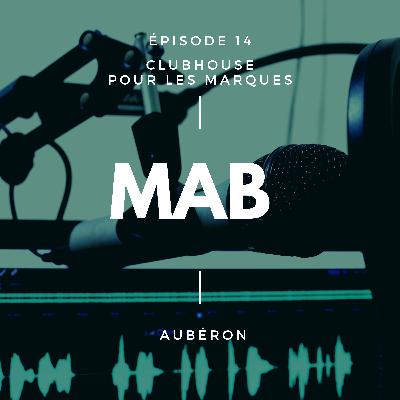 MAB - Episode 14 - ClubHouse pour les marques ?