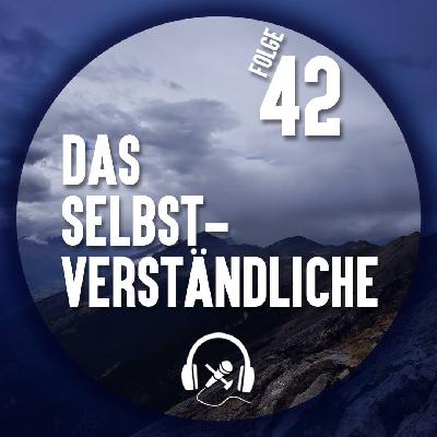#42 Das Selbstverständliche